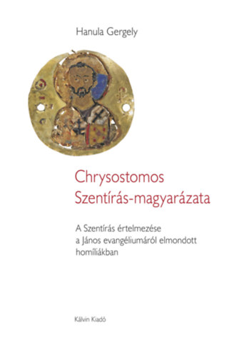 Hanula Gergely - Chrysostomos Szent�r�s-magyar�zata