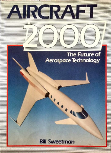 Bill Sweetman - Aircraft 2000: Future of Aerospace Technology