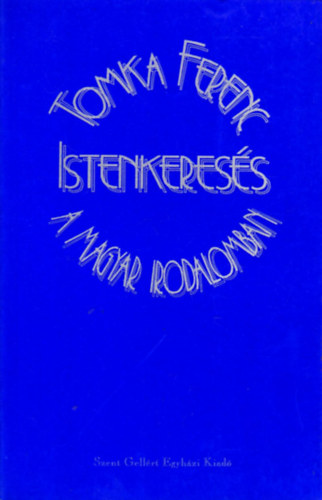 Tomka Ferenc - Istenkeress a magyar irodalomban