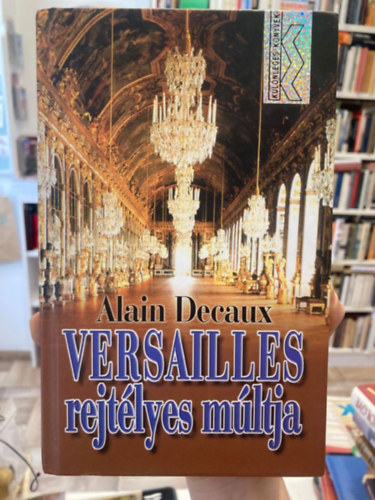 Alain Decaux - Versailles rejtlyes mltja