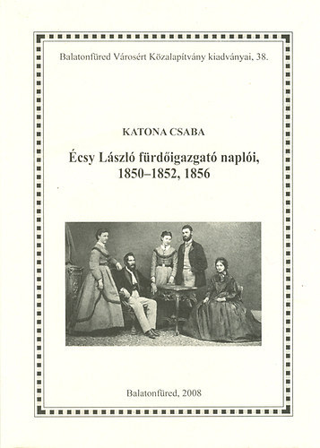 Katona Csaba - �csy L�szl� f�rd�igazgat� napl�i, 1850-1852, 1856