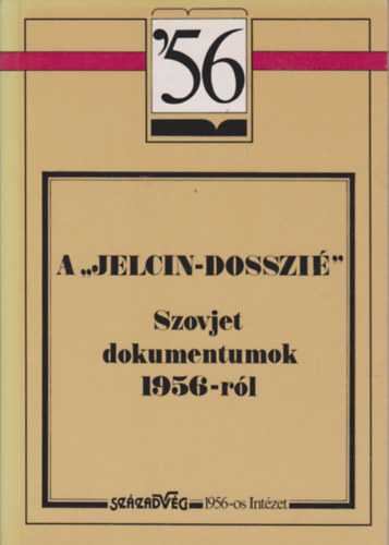 Századvég Kiadó - A "Jelcin-dosszié" (Szovjet dokumentumok 1956-ról)