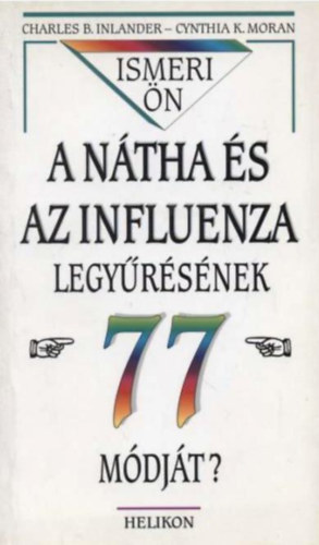 Charles B. Inlander - Cynthia K. Moran - Ismeri ön a nátha és az influenza legyűrésének 77 módját?