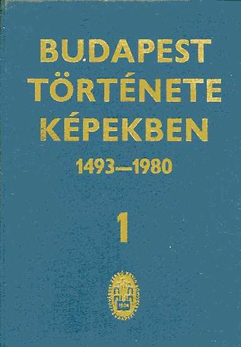 dr.Bercza Lszl - Budapest trtnete kpekben 1493-1980, 1. ktet