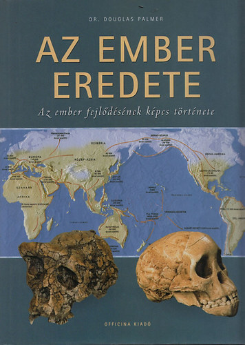 Dr. Palmer Douglas - Az ember eredete - Az ember fejldsnek kpes trtnete