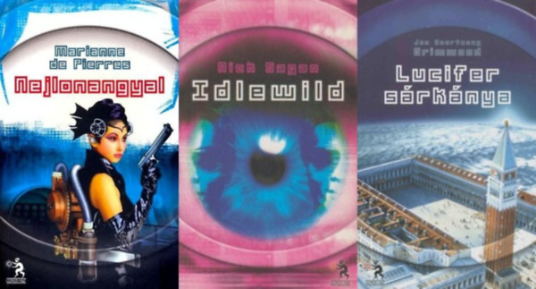 Nick Sagan, Jon Courtenay Grimwood Marianne de Pierres - 3 db Ulpius-h�z cyberpunk / sci-fi reg�ny: Nejlonangyal + Lucifer s�rk�nya + Idlewild