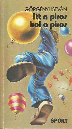 Görgényi István - Itt a piros, hol a piros