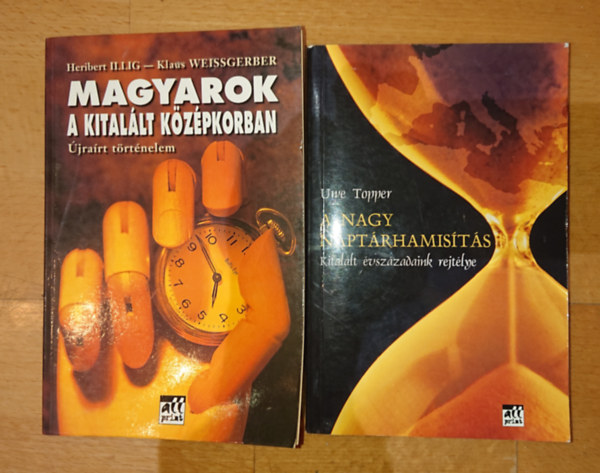 Illig-Weissgerber, Uwe Topper - 2 knyv a naptrhamistsrl: magyarok a kitallt kzpkorban + A nagy naptrhamists