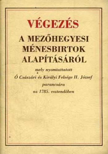 Végezés a mezőhegyesi ménesbirtok alapításáról (kétnyelvű, fakszimile)