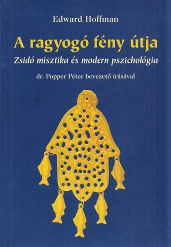 Edward Hoffman - A ragyog fny tja (Zsid misztika s modern pszicholgia)