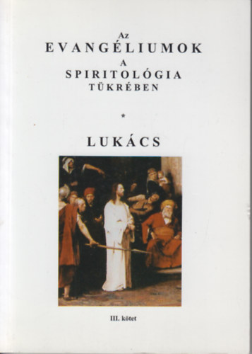 Dr. Pataky Árpád - Az evangéliumok a spiritológia tükrében III. (Lukács)