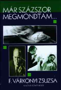 F. V�rkonyi Zsuzsa - M�r sz�zszor megmondtam...