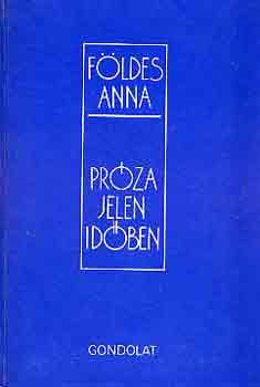 Földes Anna - Próza jelen időben