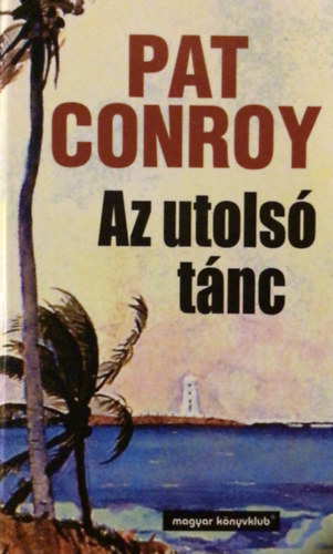 Pat Conroy - Az utolsó tánc