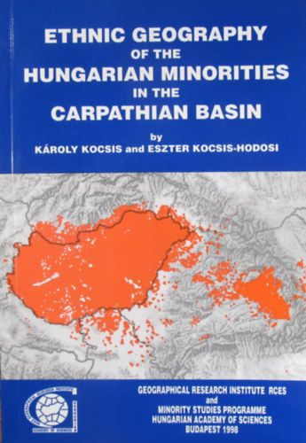 Kroly Kocsis - Eszter Kocsis-Hodosi - Ethnic Geography of the Hungarian Minorities in the Carpathian Basin