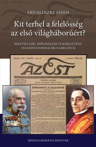 Frivaldszky János - Kit terhel a felelősség az első világháborúért?