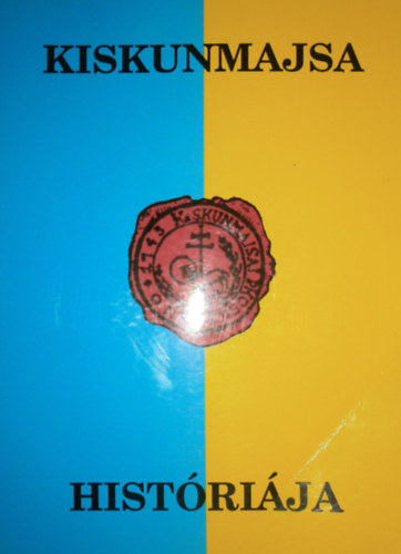 Nyerges Benjamin (szerk.) - Kiskunmajsa hist�ri�ja