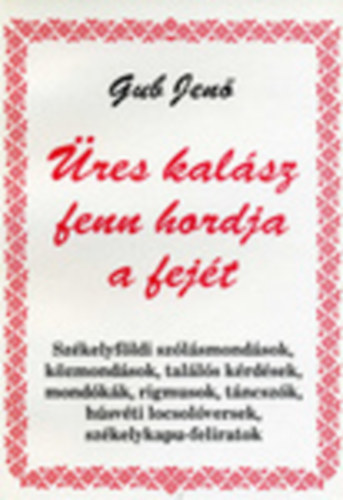 Gub Jen� - �res kal�sz fenn hordja a fej�t - Sz�kelyf�ldi sz�l�smond�sok...
