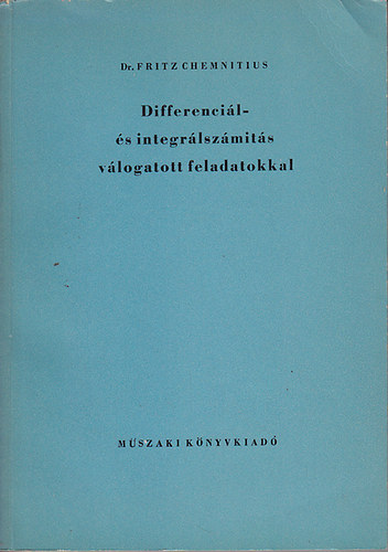 Dr. Fritz Chemnitius - Differenci�l- �s integr�lsz�m�t�s v�logatott feladatokkal