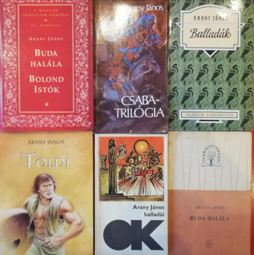 Arany J�nos - 6 darab Arany J�nos k�nyv (Buda hal�la/Bond Ist�k, Csaba-triol�gia, Ballad�k, Toldi, Arany J�nos ballad�i, Buda hal�la)