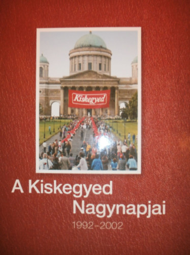 Miskolczi Mikls  (szerk.) - A Kiskegyed Nagynapjai 1992-2002