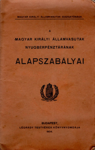 A Magyar Kir�lyi �llamvasutak nyugb�rp�nzt�r�nak alapszab�lyai
