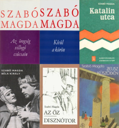 Szab� Magda - 6 db Szab� Magda k�tet: Katalin utca + Zeusz k�sz�b�n + Az �regs�g villog� cs�csain - V�logatott m�ford�t�sok + K�v�l a k�r�n + B�la kir�ly + Az �z / Diszn�tor