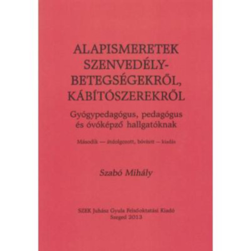 Szab� Mih�ly - Alapismeretek szenved�lybetegs�gekr�l, k�b�t�szerekr�l