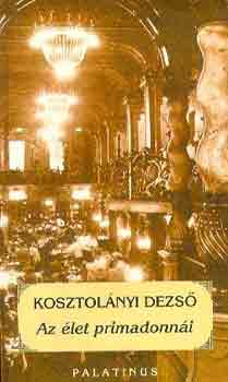 Kosztol�nyi Dezs� - Az �let primadonn�i