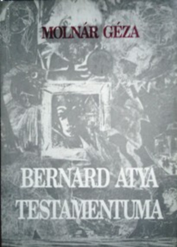 Moln�r G�za - Bernard atya testamentuma (dedik�lt)