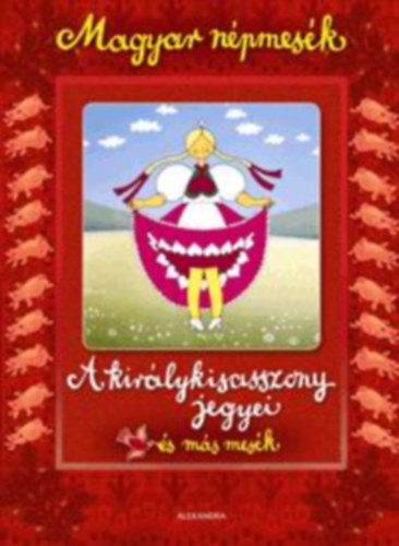 Gyuricza Eszter - Magyar npmesk: A kirlykisasszony jegyei s ms mesk