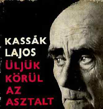 Kass�k Lajos - �lj�k k�r�l az asztalt