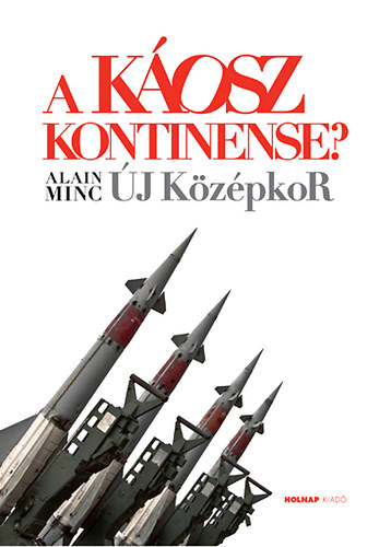 Alain Minc - A K�osz kontinense? - �j k�z�pkor