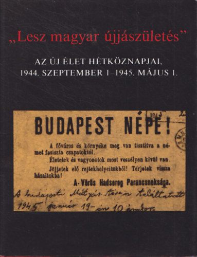 Pr Edit - Vsrhelyi Mikls  (szerk.) - "Lesz magyar jjszlets" - Az j let htkznapjai, 1944. szeptember 1-1945. mjus 1.