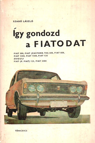 Dr. Szab� L�szl� - �gy gondozd a Fiatodat
