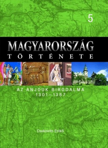 Csukovits Enik - Magyarorszg trtnete 5. Az Anjouk birodalma