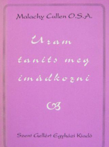 Malachy Cullen O. S. A. - Uram tants meg imdkozni