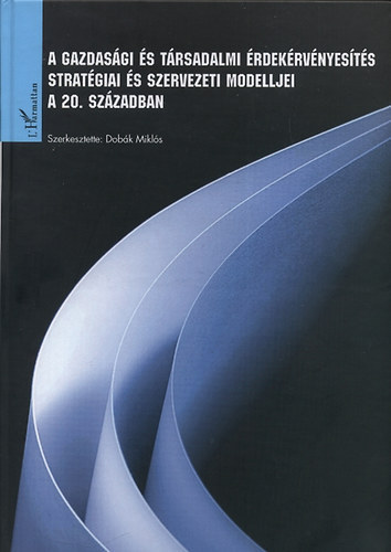 Dobk Mikls  (szerk) - A gazdasgi s trsadalmi rdekrvnyests stratgiai s szervezeti modelljei a 20. szzadban