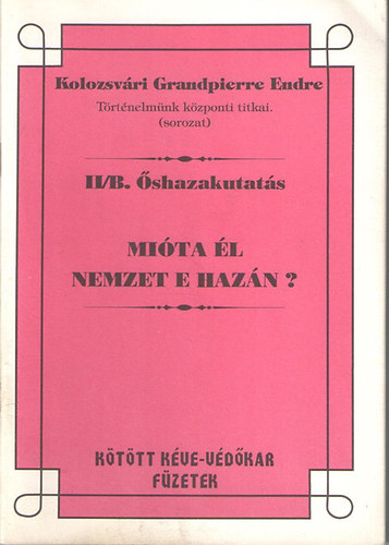 Kolozsvri Grandpierre Endre - Mita l nemzet e hazn? (Trtnelmnk kzponti titkai - shazakutats II/B.)