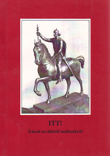 Dr. Gyrgypl Katalin  (szerk.) - Itt! rsok tovbbl mltunkrl  -  Klris knyvek 5.