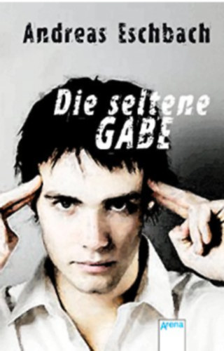 Andreas Eschbach - Die Seltene Gabe