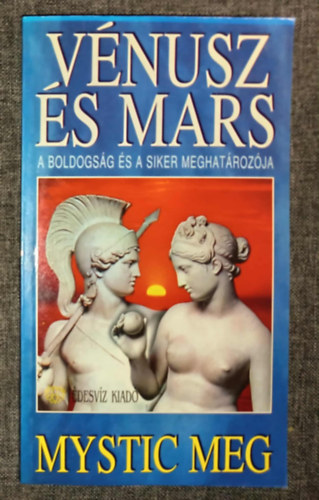 Dobi Ildikó Mystic Meg (szerk.), Nagyiványi Nóra (ford.) - Vénusz és Mars - A boldogság és a siker meghatározója (Asztro-élet 3.)