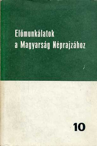 MTA Néprajzi Kutató Csoport - Előmunkálatok a Magyarság Néprajzához 10.