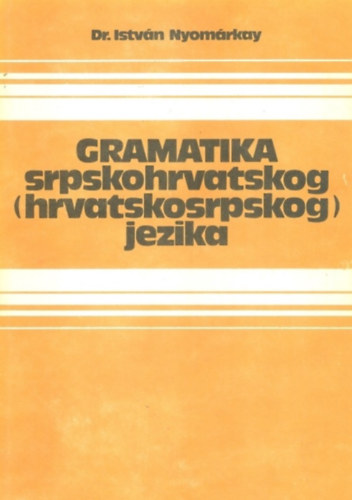 Nyom�rkay Istv�n - Gramatika srpskohrvatskog (hrvatskosrpskog) jezika