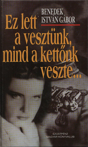 Benedek István Gábor - Ez lett a vesztünk, mind a kettőnk veszte...Filmregény (dedikált)