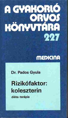 Pados Gyula Dr. - Rizikfaktor: koleszterin (A gyakorl orvos knyvtra 227)