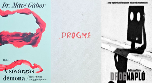 Dr. Mt Gbor, Dr. Csernus Imre Kubiszyn Viktor - 3 m a drogfggsg legyzsre: A svrgs dmona - Ismerd meg a fggsgeidet + Drogma + Drognapl