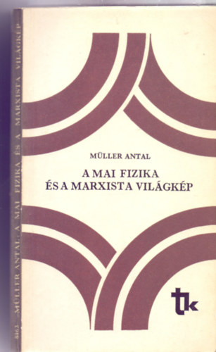 M�ller Antal - A mai fizika �s a marxista vil�gk�p (33 �br�val)