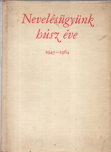 Simon Gyula - Nevelsgynk hsz ve 1945-1964 (Tanulmnyok a magyar npi demokrcia nevelstrtnetbl)