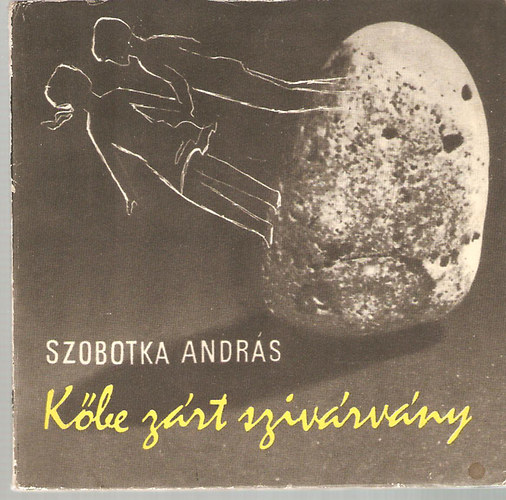 Szobotka András - Kőbe zárt szivárvány